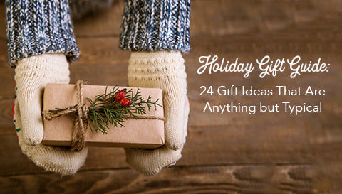Our Holiday Gift Guide: 25 Gift Ideas That Are Anything but Typical