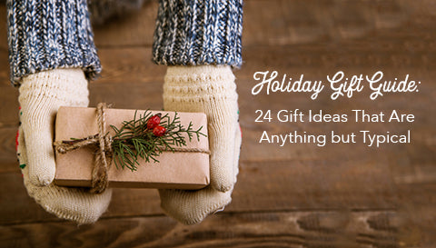 Our Holiday Gift Guide: 25 Gift Ideas That Are Anything but Typical